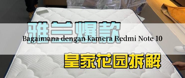 Bagaimana dengan kamera Redmi Note 10