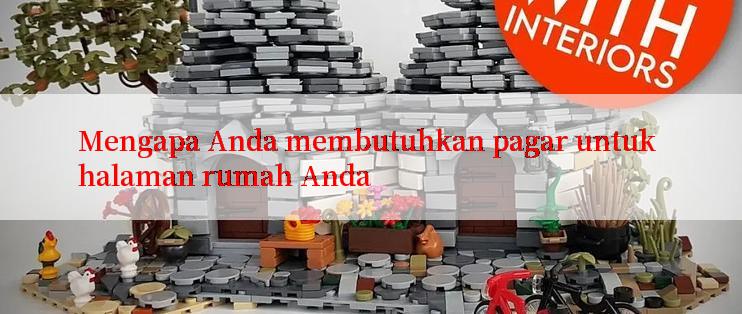 Mengapa Anda membutuhkan pagar untuk halaman rumah Anda