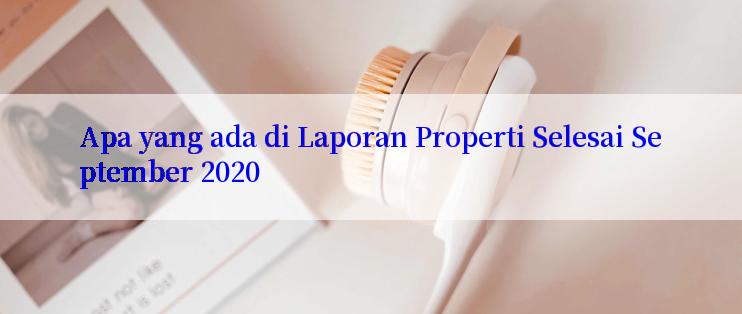 Apa yang ada di Laporan Properti Selesai September 2020