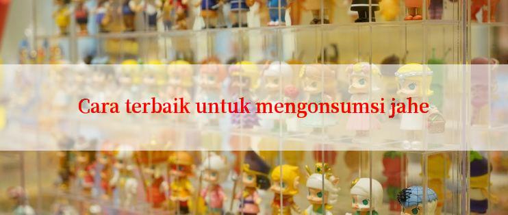 Cara terbaik untuk mengonsumsi jahe