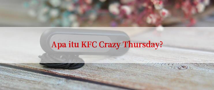 Apa itu KFC Crazy Thursday?