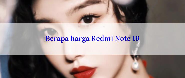 Berapa harga Redmi Note 10