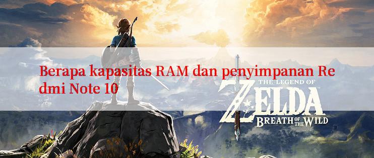 Berapa kapasitas RAM dan penyimpanan Redmi Note 10