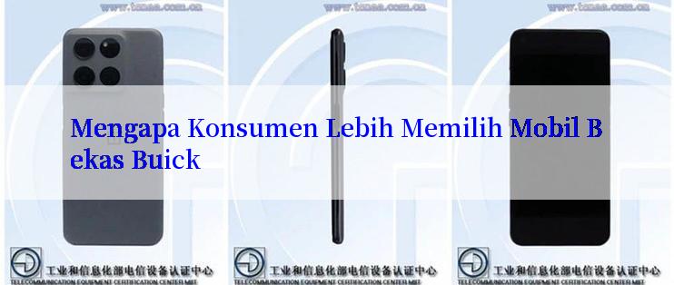 Mengapa Konsumen Lebih Memilih Mobil Bekas Buick