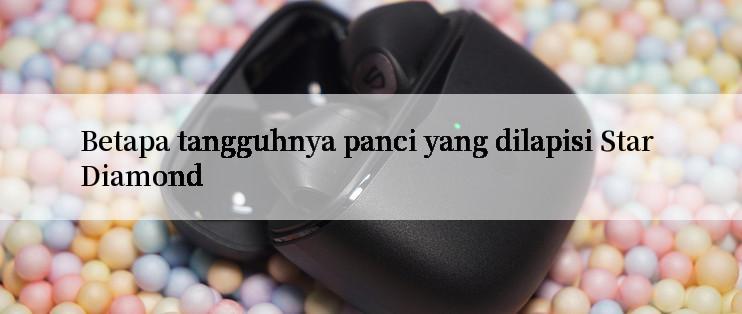 Betapa tangguhnya panci yang dilapisi Star Diamond