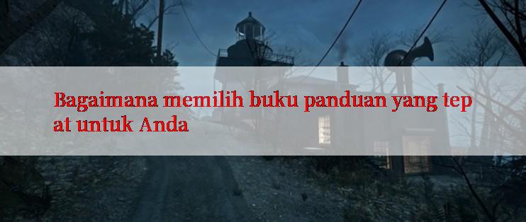 Bagaimana memilih buku panduan yang tepat untuk Anda