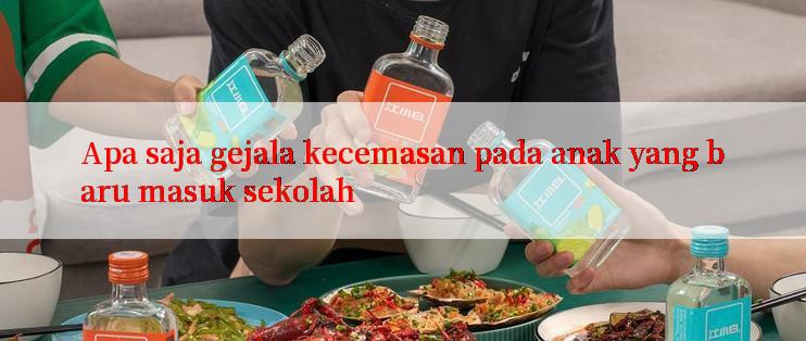 Apa saja gejala kecemasan pada anak yang baru masuk sekolah