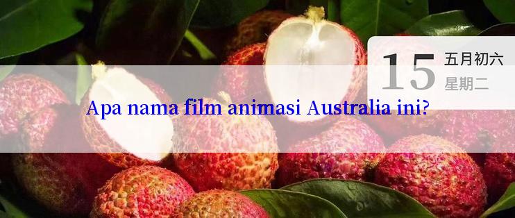 Apa nama film animasi Australia ini?