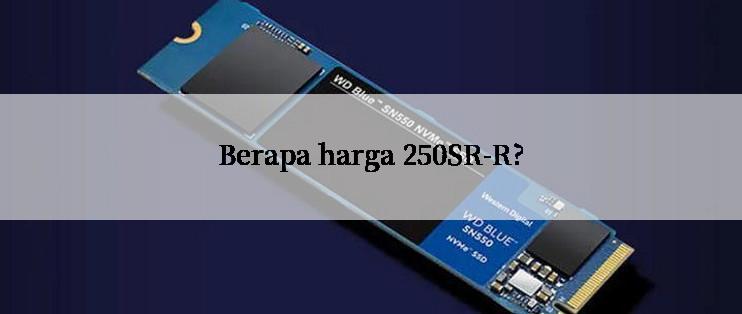 Berapa harga 250SR-R?