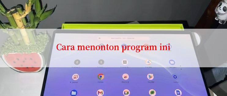 Cara menonton program ini