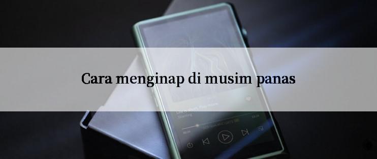 Cara menginap di musim panas