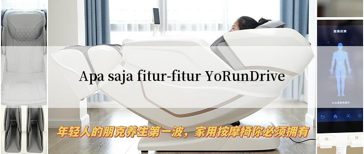 Apa saja fitur-fitur YoRunDrive