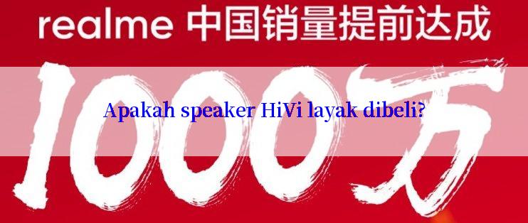 Apakah speaker HiVi layak dibeli?