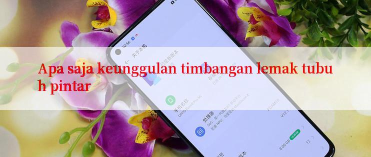 Apa saja keunggulan timbangan lemak tubuh pintar