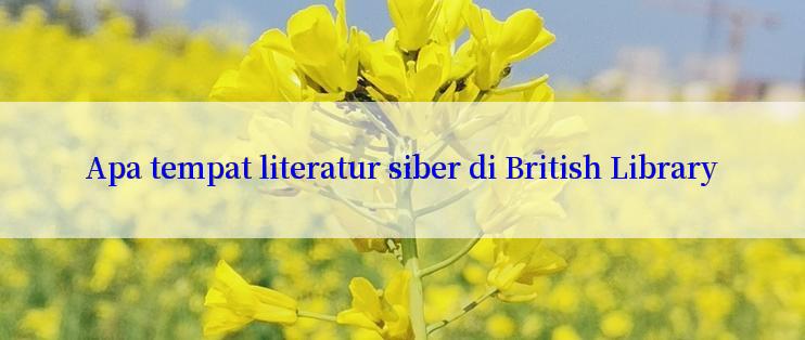 Apa tempat literatur siber di British Library