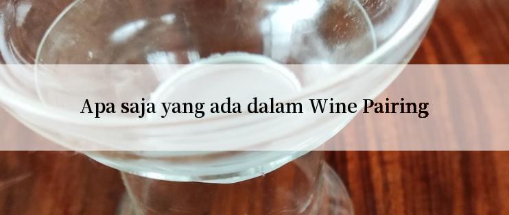 Apa saja yang ada dalam Wine Pairing