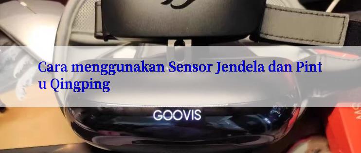 Cara menggunakan Sensor Jendela dan Pintu Qingping