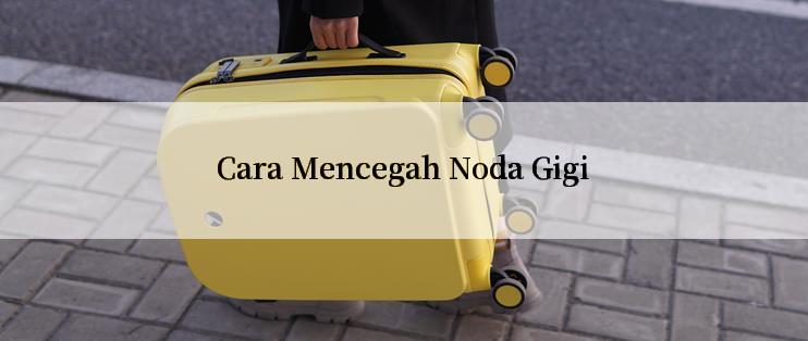 Cara Mencegah Noda Gigi