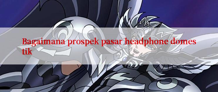 Bagaimana prospek pasar headphone domestik