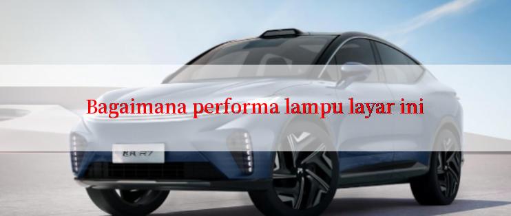 Bagaimana performa lampu layar ini