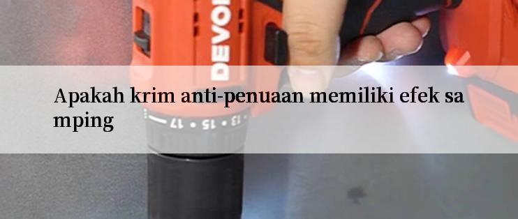 Apakah krim anti-penuaan memiliki efek samping