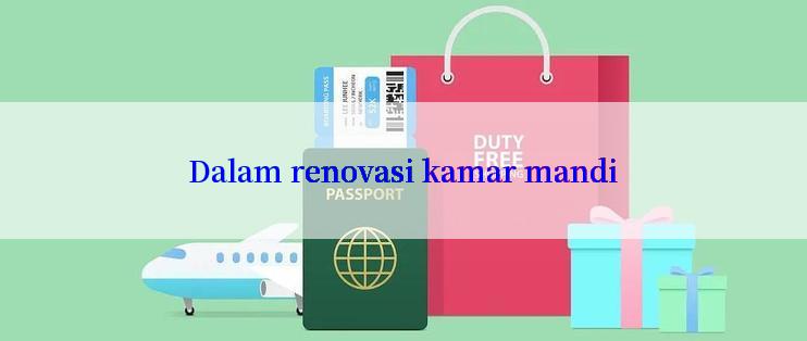 Dalam renovasi kamar mandi