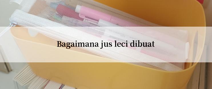 Bagaimana jus leci dibuat