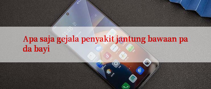 Apa saja gejala penyakit jantung bawaan pada bayi