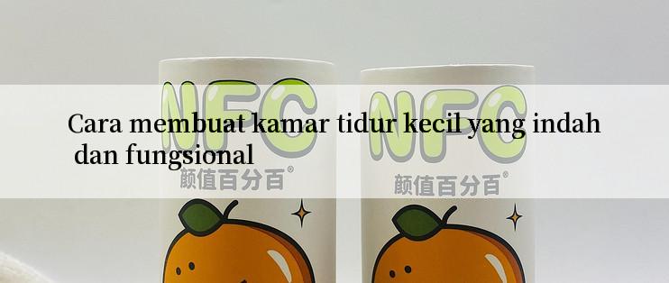 Cara membuat kamar tidur kecil yang indah dan fungsional