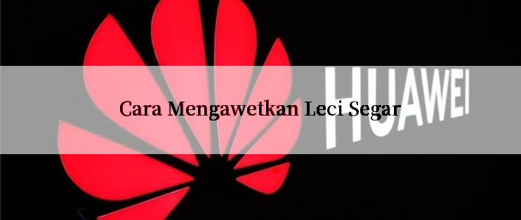 Cara Mengawetkan Leci Segar