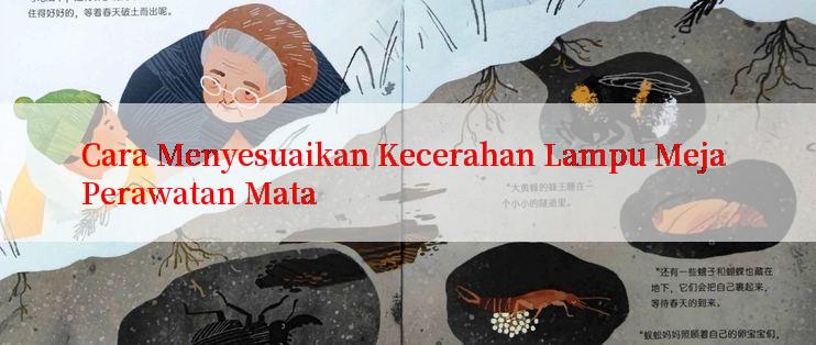 Cara Menyesuaikan Kecerahan Lampu Meja Perawatan Mata