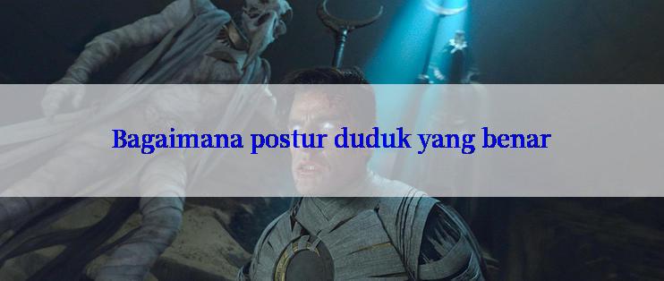 Bagaimana postur duduk yang benar