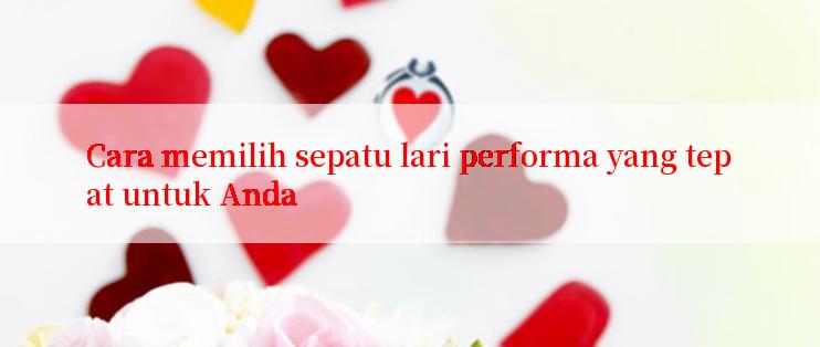 Cara memilih sepatu lari performa yang tepat untuk Anda