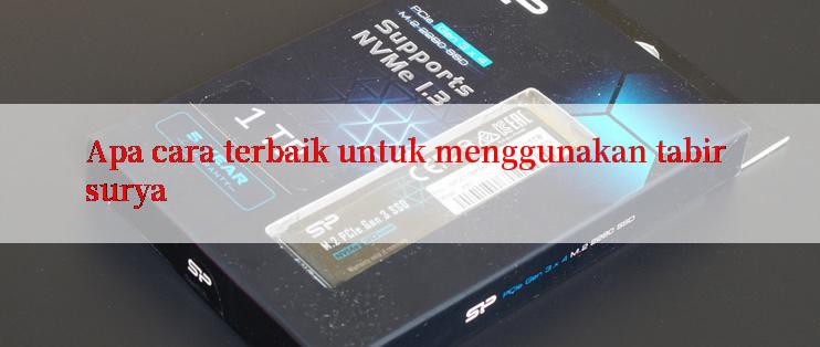 Apa cara terbaik untuk menggunakan tabir surya