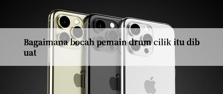 Bagaimana bocah pemain drum cilik itu dibuat