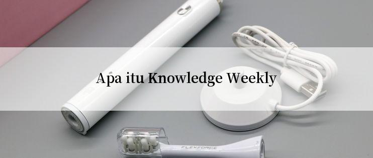 Apa itu Knowledge Weekly