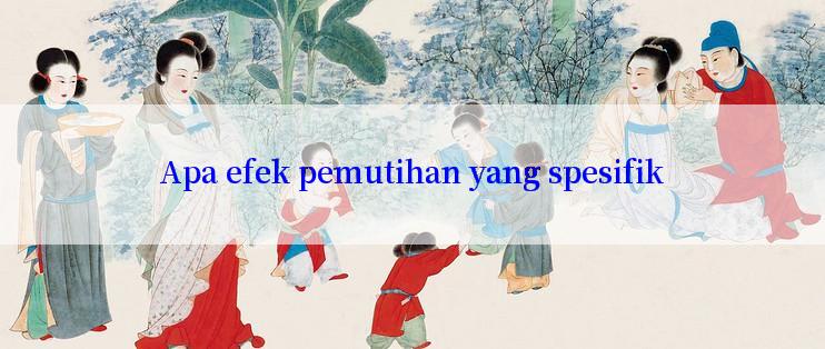 Apa efek pemutihan yang spesifik