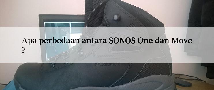 Apa perbedaan antara SONOS One dan Move?