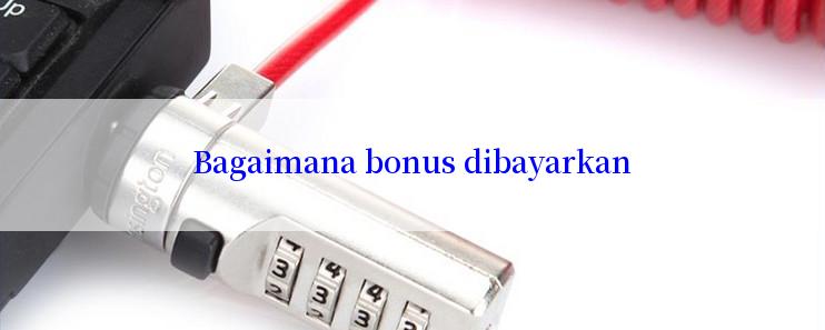 Bagaimana bonus dibayarkan