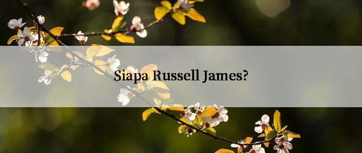 Siapa Russell James?