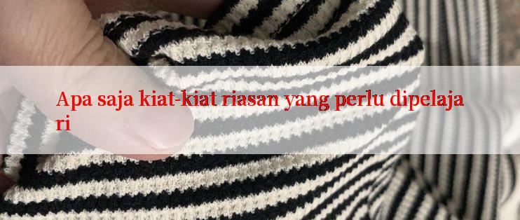 Apa saja kiat-kiat riasan yang perlu dipelajari