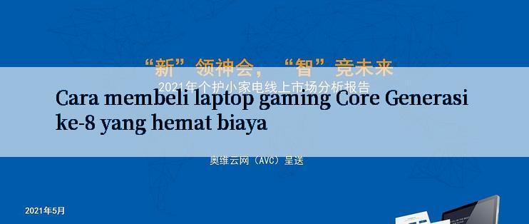 Cara membeli laptop gaming Core Generasi ke-8 yang hemat biaya