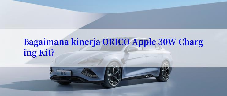 Bagaimana kinerja ORICO Apple 30W Charging Kit?