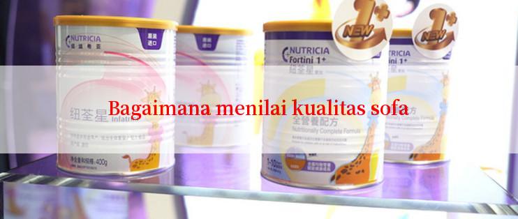 Bagaimana menilai kualitas sofa