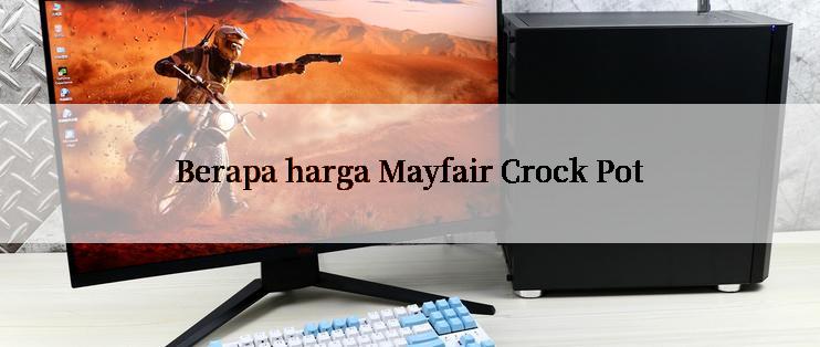 Berapa harga Mayfair Crock Pot