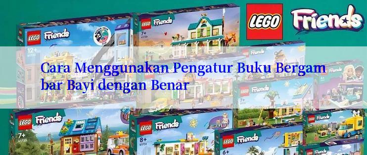 Cara Menggunakan Pengatur Buku Bergambar Bayi dengan Benar