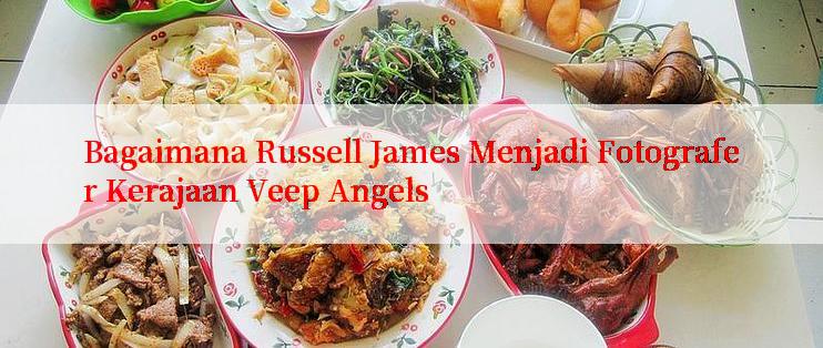 Bagaimana Russell James Menjadi Fotografer Kerajaan Veep Angels