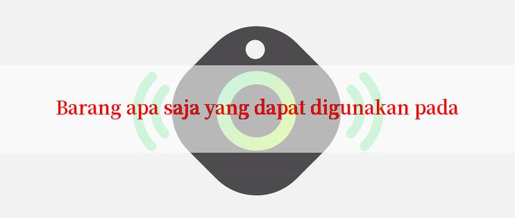 Barang apa saja yang dapat digunakan pada