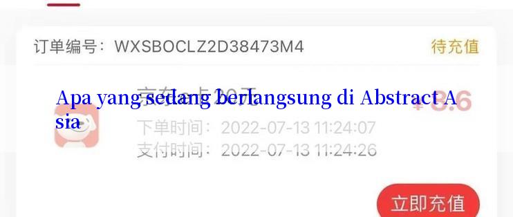 Apa yang sedang berlangsung di Abstract Asia