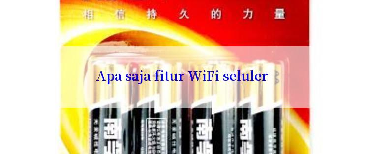 Apa saja fitur WiFi seluler